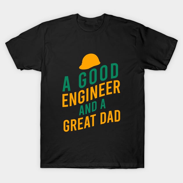 A good engineer and a great dad T-Shirt by cypryanus